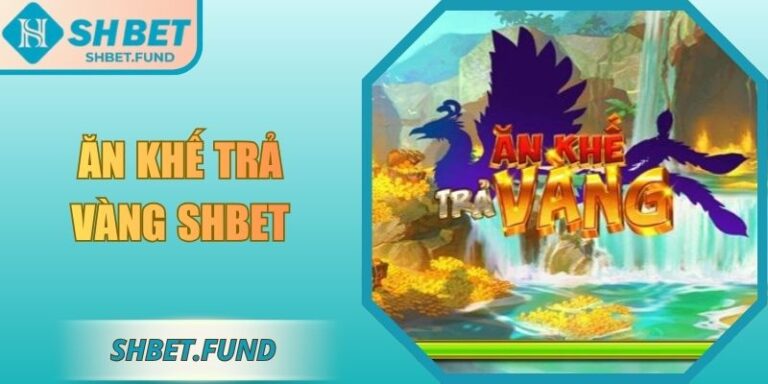 Ăn Khế Trả Vàng SHbet - Trải Nghiệm Quay Hũ Mới Lạ 2 Ăn khế trả vàng SHbet