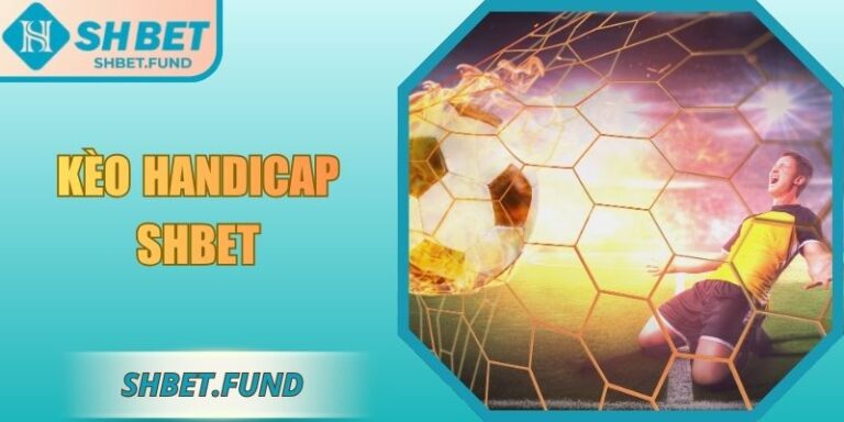 Kèo Handicap SHbet: Bí Quyết Đánh Giá Chuẩn Xác Nhất 4 kèo handicap SHbet