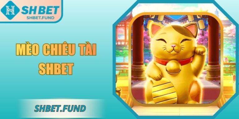 Mèo Chiêu Tài SHbet: Trải Nghiệm Săn Thưởng Hấp Dẫn 7 Mèo chiêu tài SHbet