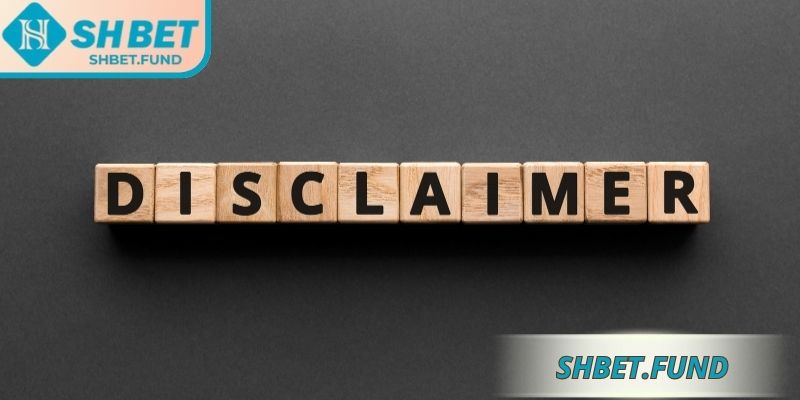 Miễn Trừ Trách Nhiệm SHbet 1 Một số quy định chính trong miễn trừ trách nhiệm SHbet