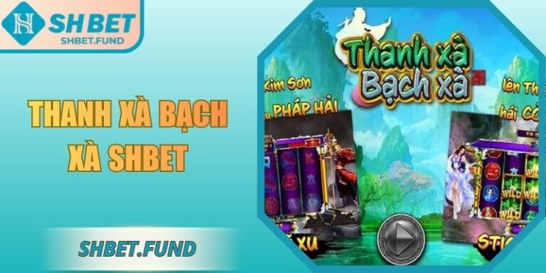 Thanh Xà Bạch Xà SHbet: Hành Trình Quay Hũ Huyền Ảo 3 Thanh xà bạch xà SHbet
